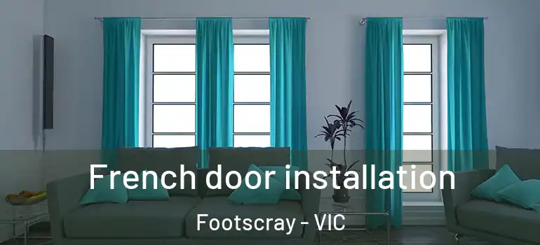 French door installation Footscray - VIC