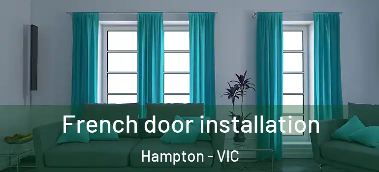 French door installation Hampton - VIC