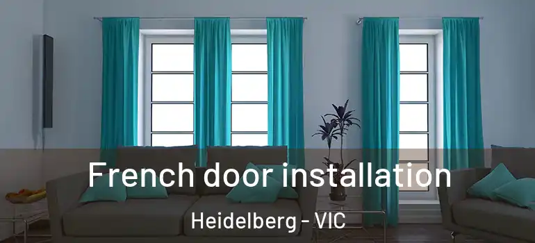  French door installation Heidelberg - VIC