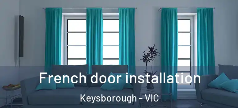 French door installation Keysborough - VIC