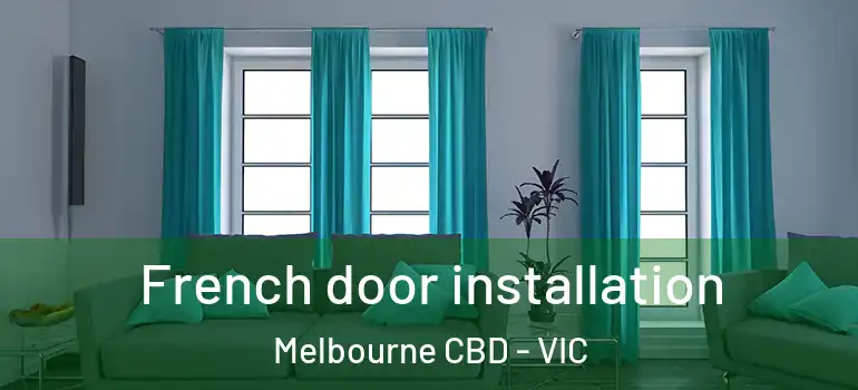 French door installation Melbourne CBD - VIC