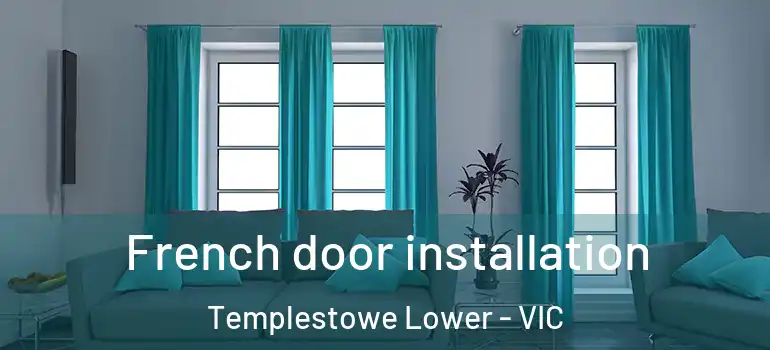 French door installation Templestowe Lower - VIC