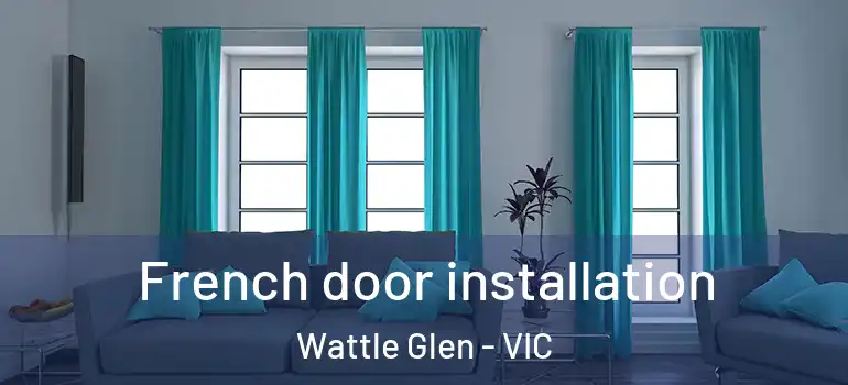French door installation Wattle Glen - VIC