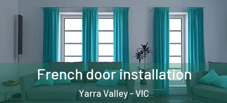 French door installation Yarra Valley - VIC