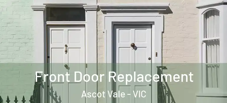 Front Door Replacement Ascot Vale - VIC