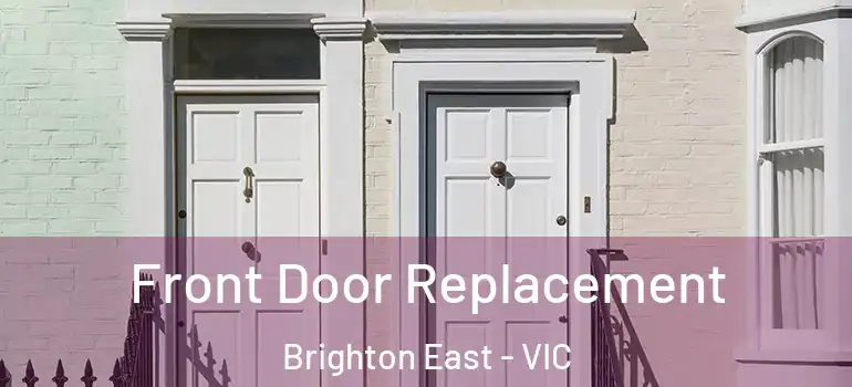 Front Door Replacement Brighton East - VIC