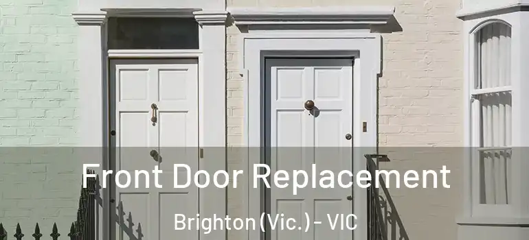 Front Door Replacement Brighton (Vic.) - VIC