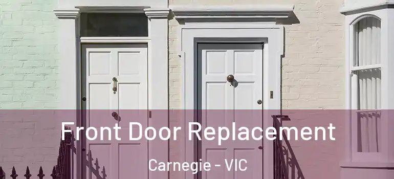  Front Door Replacement Carnegie - VIC
