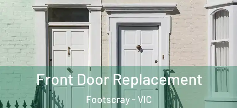 Front Door Replacement Footscray - VIC
