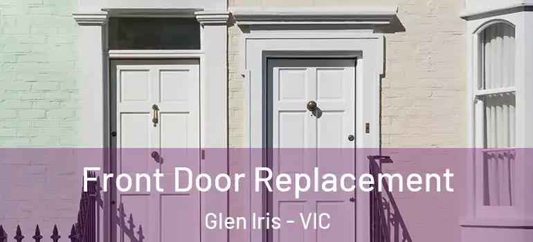  Front Door Replacement Glen Iris - VIC