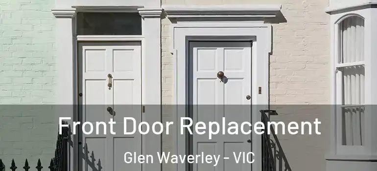 Front Door Replacement Glen Waverley - VIC