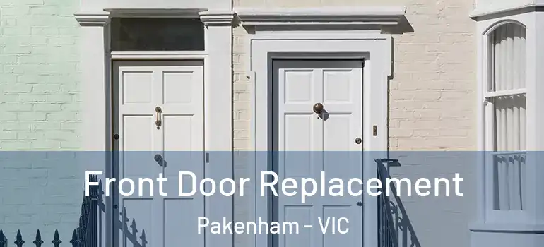 Front Door Replacement Pakenham - VIC
