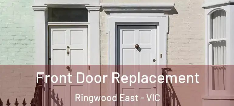 Front Door Replacement Ringwood East - VIC