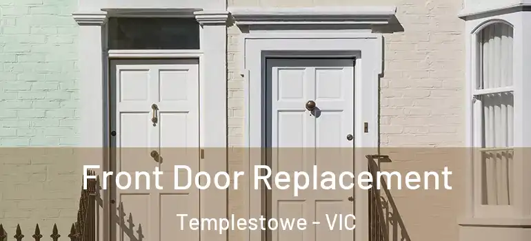Front Door Replacement Templestowe - VIC