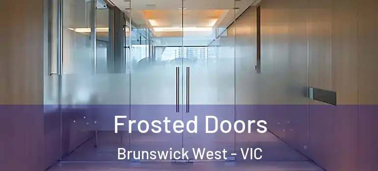 Frosted Doors Brunswick West - VIC