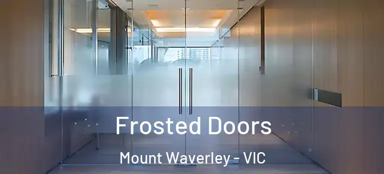 Frosted Doors Mount Waverley - VIC