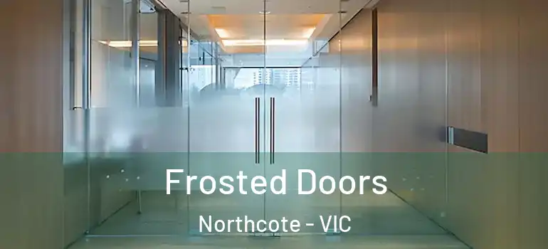 Frosted Doors Northcote - VIC