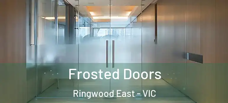  Frosted Doors Ringwood East - VIC