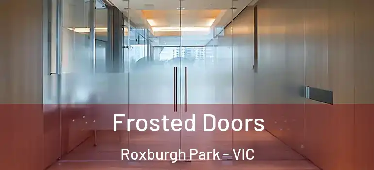  Frosted Doors Roxburgh Park - VIC