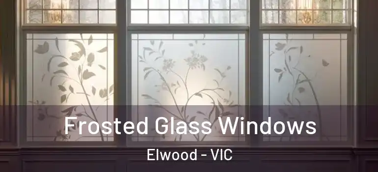 Frosted Glass Windows Elwood - VIC
