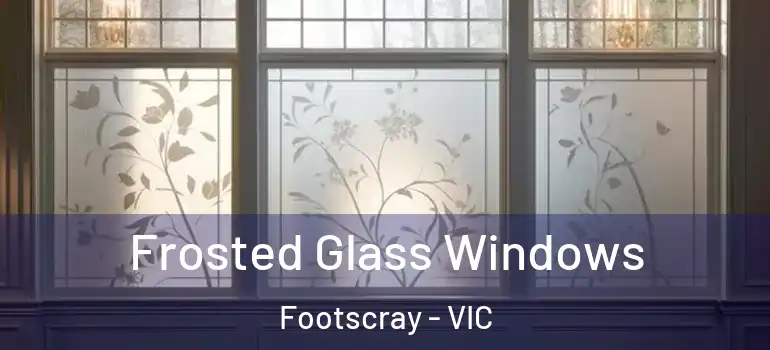 Frosted Glass Windows Footscray - VIC