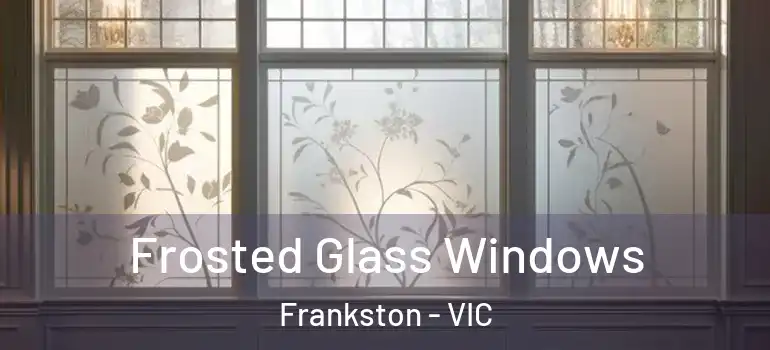 Frosted Glass Windows Frankston - VIC