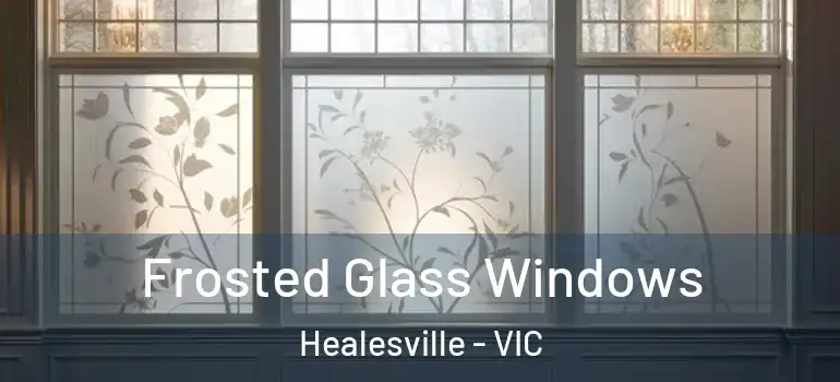 Frosted Glass Windows Healesville - VIC