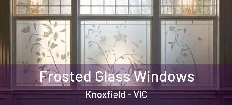 Frosted Glass Windows Knoxfield - VIC