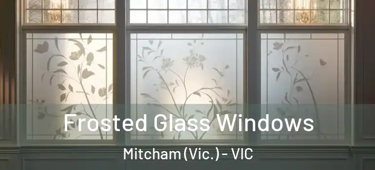  Frosted Glass Windows Mitcham (Vic.) - VIC