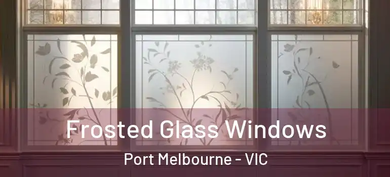 Frosted Glass Windows Port Melbourne - VIC