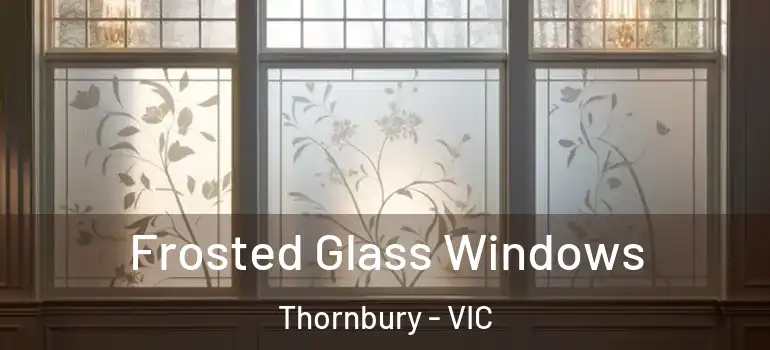 Frosted Glass Windows Thornbury - VIC