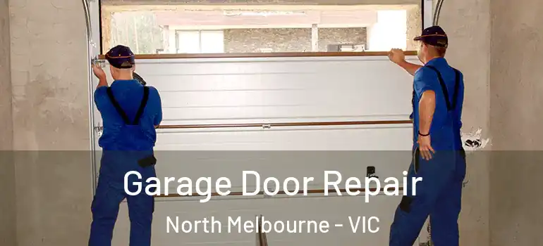 Garage Door Repair North Melbourne - VIC