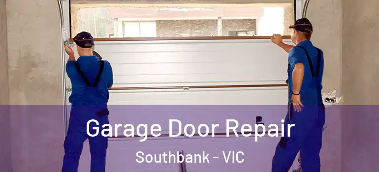 Garage Door Repair Southbank - VIC