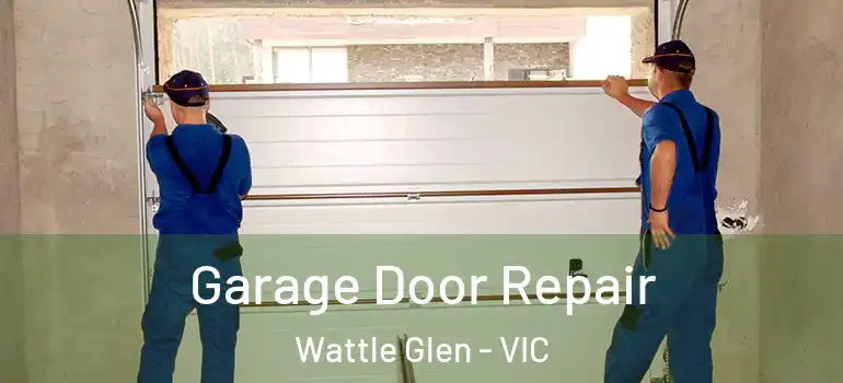 Garage Door Repair Wattle Glen - VIC