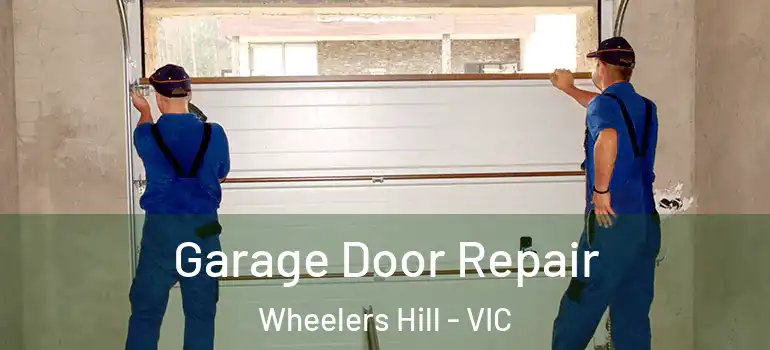 Garage Door Repair Wheelers Hill - VIC