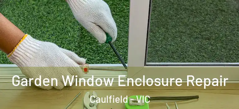  Garden Window Enclosure Repair Caulfield - VIC