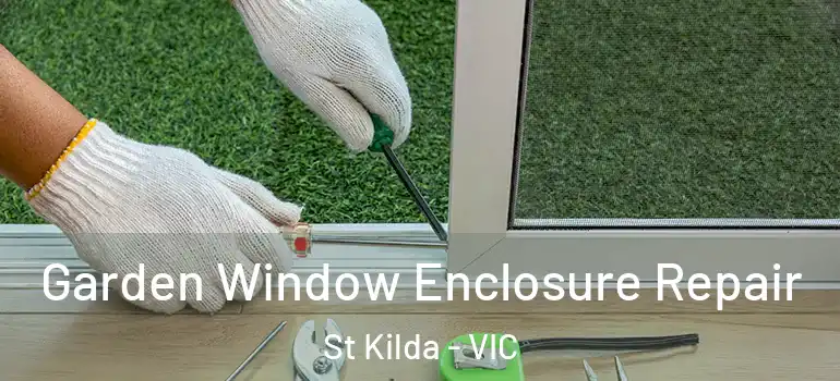 Garden Window Enclosure Repair St Kilda - VIC
