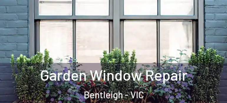 Garden Window Repair Bentleigh - VIC