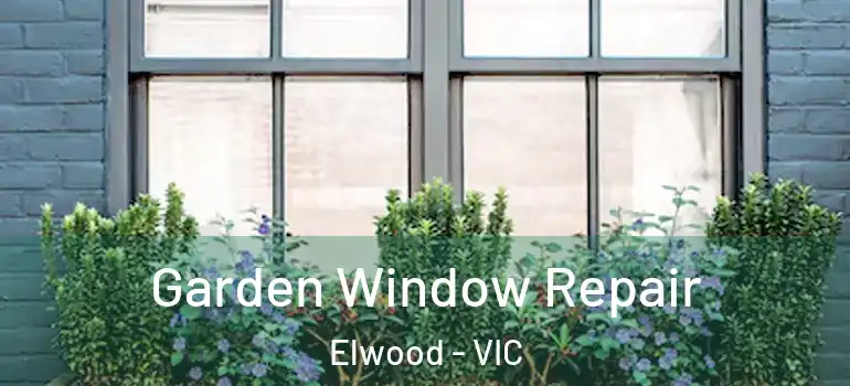  Garden Window Repair Elwood - VIC