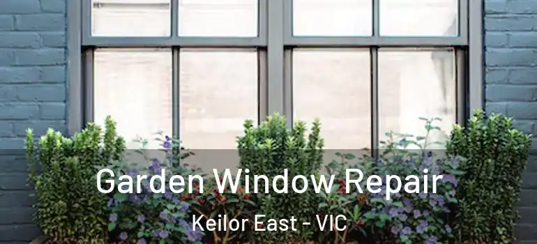 Garden Window Repair Keilor East - VIC