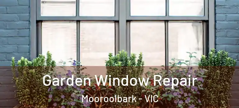  Garden Window Repair Mooroolbark - VIC