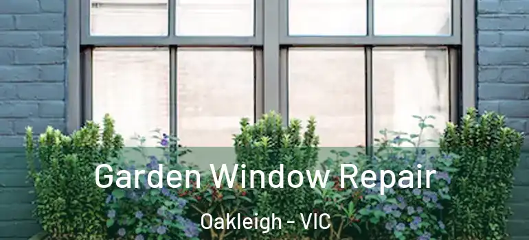  Garden Window Repair Oakleigh - VIC