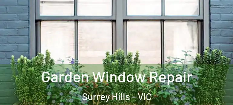 Garden Window Repair Surrey Hills - VIC