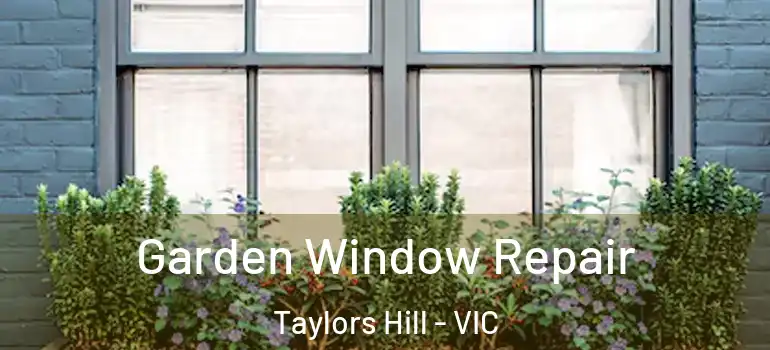 Garden Window Repair Taylors Hill - VIC