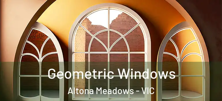 Geometric Windows Altona Meadows - VIC