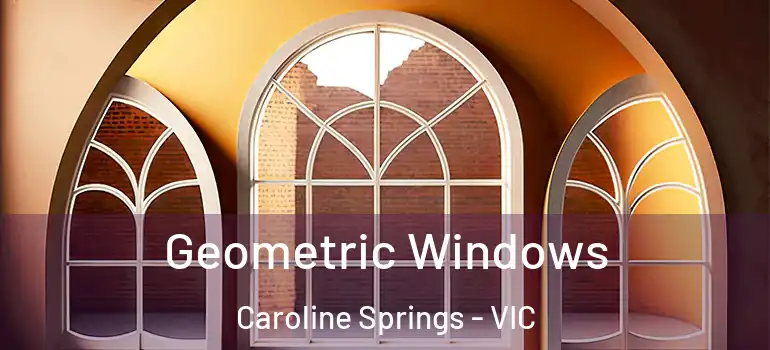 Geometric Windows Caroline Springs - VIC