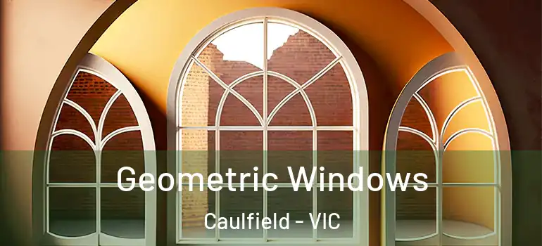 Geometric Windows Caulfield - VIC