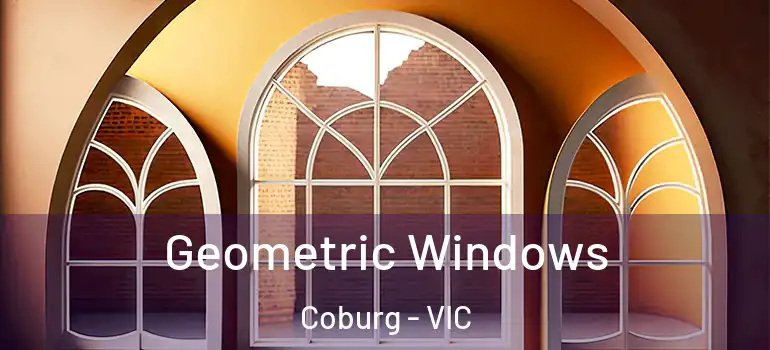 Geometric Windows Coburg - VIC