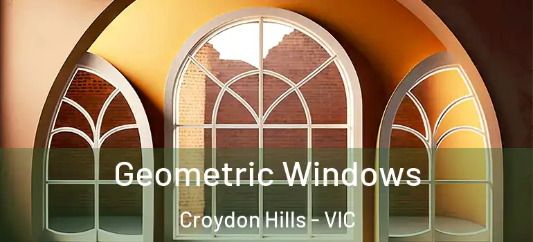Geometric Windows Croydon Hills - VIC