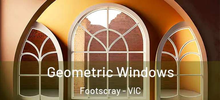 Geometric Windows Footscray - VIC